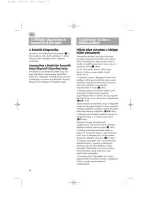 Page 74A 
 készülék 
 kikapcsolása
Nyomja be a készülék kapcsoló gombját (s
/21.
ábra) ezáltal a zöld jelzõfény kialszik. A hûtési
folyamat leáll, a hûtõgép beltéri világítása
megszûnik.
Amennyiben  
a  
készüléket   
hosszabb
ideig  
kikapcsolt   
állapotban   
tartja
Amennyiben a készüléket hosszabb ideig nem
fogja mûködtetni, áramtalanítsa a készüléket.
Húzza ki a villásdugót a csatlakozóból, olvassza
le hûtõgépét, és tisztítsa meg készüléke belsejét.
Hagyja nyitva hûtõgépének mindkét ajtaját.
Miként 
 lehet...