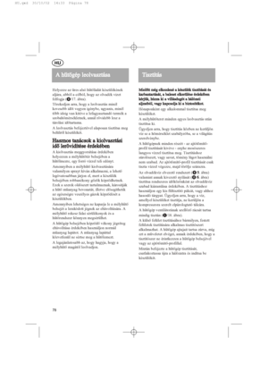 Page 78Helyezze az üres alsó hûtõládát készülékének
aljára, abból a célból, hogy az olvadék vizet
felfogja (l
/17. ábra).
Törekedjen arra, hogy a leolvasztás minél
kevesebb idõt vegyen igénybe, ugyanis, minél
több ideig van kitéve a lefagyasztandó termék a
szobahõmérsékletnek, annál rövidebb lesz a
tárolási idõtartama.
A leolvasztás befejeztével alaposan tisztítsa meg
belülrõl készülékét.
Hasznos  
tanácsok  
a  
kiolvasztási
idõ   
lerövidítése  
érdekében
A kiolvasztás meggyorsítása érdekében
helyezzen a...