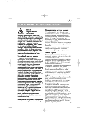 Page 83PL
O OG
GÓ
ÓL
LN
NE
E   
N NO
OR
RM
MY
Y   
I I   
Z ZA
AS
SA
AD
DY
Y  
B BE
EZ
ZP
PI
IE
EC
CZ
ZE
EÑ
ÑS
ST
TW
WA
A
Zasady
bezpieczeñstwa   
i
ostrze¿enia
Urz¹dzenie  
zawiera   
Izobutan   
(R600a)  
jako
czynnik  
ch³odz¹cy.   
Izobutan   
jest  
to  
gaz   
naturalny
o 
 znakomitych 
 w³aœciwoœciach 
 kompatybiloœci 
 z
otoczeniem,   
mimo   
to,  
nale¿y   
mieæ   
na  
uwadze,   
¿e
chodzi  
tu  
o  
gaz  
o  
charakterze   
³atwopalnym.   
W
zwi¹zku 
 z 
 tym, 
 w 
 przypadku 
 transportu...