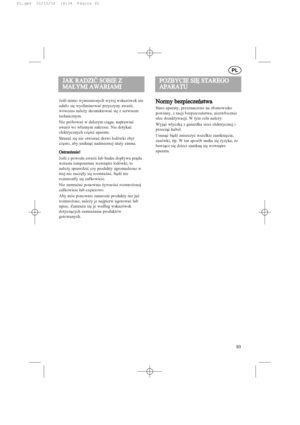 Page 93Jeœli mimo wymienionych wy¿ej wskazówek nie
uda³o siê wyeliminowaæ przyczyny awarii,
wówczas nale¿y skontaktowaæ siê z serwisem
technicznym.
Nie próbowaæ w dalszym ci¹gu, naprawiaæ
awarii we w³asnym zakresie. Nie dotykaæ
elektrycznych czêœci aparatu.
Straraæ siê nie otwieraæ drzwi lodówki zbyt
czêsto, aby unikn¹æ nadmiernej utaty zimna.
Ostrze¿enie!
Jeœli z powodu awarii lub braku dop³ywu pr¹du
wzrasta temperatura wewn¹trz lodówki, to
nale¿y sprawdziæ czy produkty zgromadzone w
niej nie zaczê³y siê...