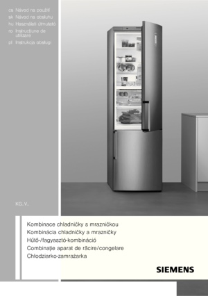 Page 1cs Návod na použití  
sk Návod na obsluhu  
hu Használati útmutató  
ro InstrucŘiune de
utilizare 
pl Instrukcja obs ługi 
KG..V..
Kombinace chladni čky s mrazni čkou
Kombinácia chladni čky a mrazni čky
H űtő -/fagyasztó-kombináció
Combina Řie aparat de r ăcire/congelare
Ch łodziarko-zamra żarka
  