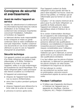 Page 21fr
21
f r Ta ble  de s m at iè re sf
rM od e d’em ploi
Consignes de sécurité  
et avertissements 
Avant de mettre l'appareil en  
service 
Veuillez lire attentivement et entièrement  
les informations figurant dans les notices  
d'utilisation et de montage. Elle  
contiennent des remarques importantes 
concernant l'installation, l'utilisation 
et l'entretien de l'appareil. 
Le fabricant décline toute responsabilité  
si les consignes et mises en garde  
contenues dans la notice...