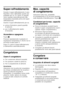 Page 47it
47
Super-raffreddamento 
Durante il super-raffreddamento il vano  
frigorifero viene raffreddato quanto più  
possibile per ca. 2½ giorni. In seguito  
viene regolato automaticamente alla 
temperatura impostata prima del super-
raffreddamento. 
Inserire il super-raffreddamento per es.
■prima d’introdurre grandi quantità  
di alimenti.
■per il raffreddamento rapido  
di bevande.
Accendere e spegnere 
Figura 2
Premere ripetutamente il pulsante di  
regolazione temperatura 4, finché non si 
accende la...