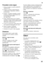 Page 53it
53
Procedere come segue: 
1. Prima di iniziare la pulizia spegnere 
l’apparecchio.
2. Estrarre la spina di alimentazione  o disinserire il dispositivo elettrico  
di sicurezza!
3. Estrarre i prodotti congelati e tenerli  al fresco. Disporre sugli alimenti gli  
accumulatori del freddo  
(se disponibili).
4. Pulire l’apparecchio con un panno  morbido e acqua tiepida leggermente 
saponata. Evitare che l’acqua penetri 
nell’unità di illuminazione.
5. Lavare la guarnizione della porta solo  con acqua ed...