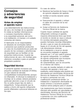 Page 41es 
41
e sÍndi cee
sIns tr
uc cion e
s  de  
us o
Consejos  
y advertencias  
de seguridad 
Antes de emplear  
el aparato nuevo 
¡Lea detenidamente las instrucciones  
de uso y de montaje de su aparato! 
En éstas se facilitan informaciones 
y consejos importantes relativos 
a su seguridad personal, así como  
alainstalación, elmanejo yelcuidado  
correctos del mismo. 
El fabricante no se responsabiliza  
en absoluto de eventuales daños  
y perjuicios que pudieran producirse 
en caso de incumplimiento por...