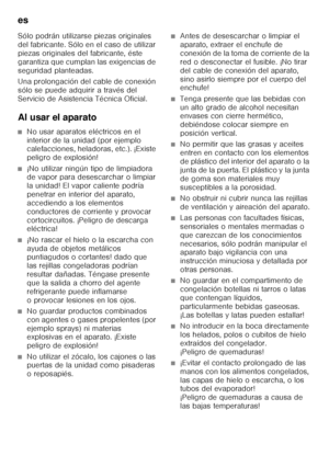 Page 42es 
42
Sólo podrán utilizarse piezas originales  
del fabricante. Sólo en el caso de utilizar  
piezas originales del fabricante, éste 
garantiza que cumplan las exigencias de 
seguridad planteadas. 
Una prolongación del cable de conexión  
sólo se puede adquirir a través del  
Servicio de Asistencia Técnica Oficial. 
Al usar el aparato
■No usar aparatos eléctricos en el  
interior de la unidad (por ejemplo  
calefacciones, heladoras, etc.). ¡Existe  
peligro de explosión!
■¡No utilizar ningún tipo de...