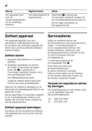 Page 82nl 
82
Zelftest apparaat 
Het apparaat beschikt over een  
automatisch zelftestprogramma dat 
de oorzaken van storingen aangeeft die 
alleen door de Servicedienst verholpen  
kunnen worden. 
Zelftest starten 
1. Apparaat uitschakelen en 5 minuten wachten.
2. Apparaat inschakelen en binnen  de eerste 10 seconden de super- 
toets, afb. 2/2, gedurende 3-
5 seconden ingedrukt houden, tot er 
een geluidssignaal klinkt. 
Het zelftestprogramma start. 
Terwijl de zelftest wordt uitgevoerd,  
klinkt er een lang...