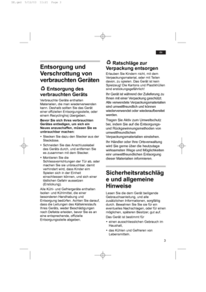 Page 33
de
Entsorgung und
Verschrottung von
verbrauchten Geräten
Entsorgung des
verbrauchten Geräts
Verbrauchte Geräte enthalten
Materialien, die man wiederverwenden
kann. Deshalb sollten Sie das Gerät
einer offiziellen Entsorgungsstelle, oder
einem Recyclinghoj übergeben.
Bevor Sie sich Ihres verbrauchten
Gerätes entledigen, um sich ein
Neues anzuschaffen, müssen Sie es
unbrauchbar machen:
yStecken Sie dazu den Stecker aus der
Steckdose.
ySchneiden Sie das Anschlusskabel
des Geräts durch, und entfernen Sie
es...