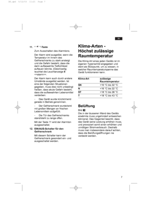 Page 77
de
11. “ ”-Taste
Zum Ausschalten des Alarmtons.
Der Alarm wird ausgelöst, wenn die
Temperatur im Innern des
Gefrierschranks zu stark ansteigt
und die Gefahr besteht, dass die
darin aufbewahrte Tiefkühlkost
auftauen könnte. (Gleichzeitig
leuchtet die Leuchtanzeige 8
.
Der Alarm kann auch durch andere
Umstände ausgelöst werden. Ist
eine der folgenden Situationen
gegeben, muss dies nicht unbedingt
heißen, dass akute Gefahr besteht,
dass die aufbewahrten Lebensmittel
verderben:
- Das Gerät wurde...