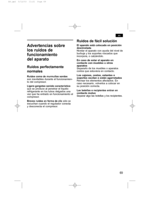 Page 7369
es
Advertencias sobre
los ruidos de
funcionamiento
del aparato
Ruidos perfectamente
normales
Ruidos como de murmullos sordos
son inevitables durante el funcionamien-
to del compresor.
Ligero gorgoteo sonido característico
que se produce al penetrar el líquido
refrigerante en los tubos delgados una
vez que ha entrado en funcionamiento el
compresor.
Breves ruidos en forma de clic sólo se
escuchan cuando el regulador conecta
y desconecta el compresor.
Ruidos de fácil solución
El aparato está colocado en...