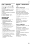 Page 33pt
33
Ligar o aparelho 
Premir a tecla de Ligar/Desligar 1/8. 
O aviso sonoro soa. Premindo a tecla  
de alarme  2/3, o aviso sonoro deixa 
de se ouvir. 
A tecla de alarme 2/3 fica iluminada 
até que seja atingida a temperatura  
regulada. 
De fábrica, recomendam-se as seguintes  
temperaturas:
■Zona de refrigeração:  +4 °C
■Zona de congelação:  –18 °C
Indicações sobre  
funcionamento
■Depois do aparelho ligado, pode  
demorar horas até que as 
temperaturas reguladas sejam 
atingidas.
■Graças ao sistema...