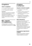 Page 65it
65
Congelatore 
Usare il congelatore
■Per conservare alimenti surgelati.
■Per produrre cubetti di ghiaccio.
■Per il congelamento di alimenti.
Avver tenza 
Attenzione che la porta del congelatore  
sia chiusa correttamente! Se la porta è 
aperta gli alimenti surgelati si 
scongelano. Il congelatore forma molto 
ghiaccio. Inoltre: spreco di energia  
a causa di alto consumo di corrente  
elettrica!
Max. capacità  
di congelamento 
Indicazioni sulla max. possibilità  
di congelamento in 24 ore sono...