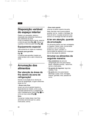 Page 8480
pt
Disposição variável
do espaço interior
Poderá, se necessário, alterar a
disposição das prateleiras interiores e
das prateleiras da porta:
Puxar a prateleira para a frente, baixá-la
e retirá-la para fora (Fig. R). Elevar os
suportes e retirá-los para fora (Fig. T).
Equipamento especial
(não existente em todos os modelos)
Suporte para garrafas
Fig. Y
O suporte para garrafas impede que
estas tombem com o abrir e fechar da
porta.
Arrumação dos
alimentos
Dar atenção às áreas de
frio dentro da zona de...