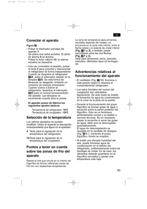 Page 6763
es
Conectar el aparato
Figura W
• Pulsar el interruptor principal del
aparato 1.
Se activa una señal acústica. El piloto
de alarma 9se ilumina.
Pulsar la tecla 12, la alarma
acústica se desactiva.
• Una vez conectado el aparato, pulsar
la tecla 2para conectar y desconectar
el refrigerador de forma independiente.
Cuando se desactive el refrigerador
Q/A, pulse el interruptor situado en la
lámpara O/D. De esta forma las
lámparas se apagarán, evitando un
consumo de energía innecesario.
Cuando vuelva a...