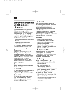 Page 44
de
Sicherheitsratschläge
und allgemeine
Hinweise
Lesen Sie die dem Gerät beiligende
Gebrauchsanleitung, und alle
zusätzlichen Informationen, sorgfältig
durch. Bewahren Sie Sie sie für ein
eventuelles Nachschlagen, oder für einen
möglichen, späteren Besitzer, gut auf.
Das Gerät ist bestimmt für
yeinen ausschliesslichen Gebrauch im
Haushalt,
y das Kühlen und Gefrieren von
Lebensmitteln.
Für industrielle Zwecke, müssen die
dementsprechenden Normen und
Vorschriften berücksichtigt werden.
Vorsicht!...