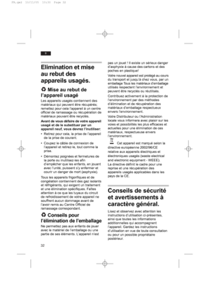 Page 3232
fr
Elimination et mise
au rebut des
appareils usagés.
Mise au rebut de
l’appareil usagé
Les appareils usagés contiennent des
matériaux qui peuvent être récupérés;
remettez pour cela l’appareil à un centre
officiel de ramassage ou récupération de
matériaux pouvant être recyclés.
Avant de vous défaire de votre appareil
usagé et de le substituer par un
appareil neuf, vous devrez l’inutiliser:
• Retirez pour cela, la prise de l’appareil
de la prise de courant.
• Coupez le câble de connexion de
l’appareil...