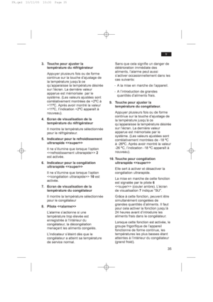 Page 353. Touche pour ajuster la
température du réfrigérateur
Appuyer plusieurs fois ou de forme
continue sur la touche d’ajustage de
la température jusqu’à ce
qu’apparaisse la température désirée
sur l’écran. La dernière valeur
apparue est mémorisée  par le
système. (Les valeurs ajustées sont
corrélativement montrées de +2ºC à
+11ºC. Après avoir montré la valeur
+11ºC, I’indication +2ºC apparaît à
nouveau).
4. Ecran de visualisation de la
température du réfrigérateur
Il montre la température sélectionnée
pour...