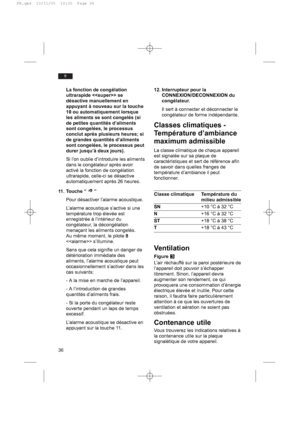 Page 3636
fr
La fonction de congélation
ultrarapide  se
désactive manuellement en
appuyant à nouveau sur la touche
10 ou automatiquement lorsque
les aliments se sont congelés (si
de petites quantités d’aliments
sont congelées, le processus
conclut après plusieurs heures; si
de grandes quantités d’aliments
sont congelées, le processus peut
durer jusqu’à deux jours).
Si l’on oublie d’introduire les aliments
dans le congélateur après avoir
activé la fonction de congélation
ultrarapide, celle-ci se désactive...