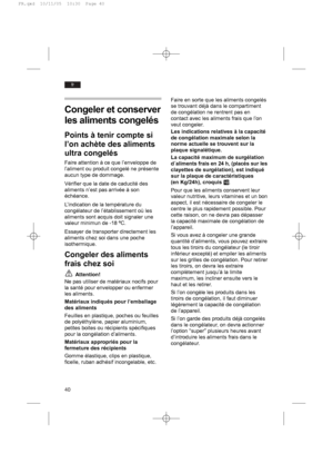 Page 4040
fr
Congeler et conserver
les aliments congelés
Points à tenir compte si
l’on achète des aliments
ultra congelés
Faire attention à ce que l’enveloppe de
l’aliment ou produit congelé ne présente
aucun type de dommage.
Vérifier que la date de caducité des
aliments n’est pas arrivée à son
échéance.
L’indication de la température du
congélateur de l’établissement où les
aliments sont acquis doit signaler une
valeur minimun de -18 ºC.
Essayer de transporter directement les
aliments chez soi dans une poche...