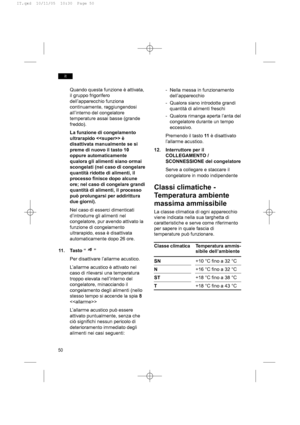 Page 5050
it
Quando questa funzione è attivata,
il gruppo frigorifero
dell’apparecchio funziona
continuamente, raggiungendosi
all’interno del congelatore
temperature assai basse (grande
freddo).
La funzione di congelamento
ultrarapido  è
disattivata manualmente se si
preme di nuovo il tasto 10
oppure automaticamente
qualora gli alimenti siano ormai
scongelati (nel caso di congelare
quantità ridotte di alimenti, il
processo finisce dopo alcune
ore; nel caso di congelare grandi
quantità di alimenti, il processo...