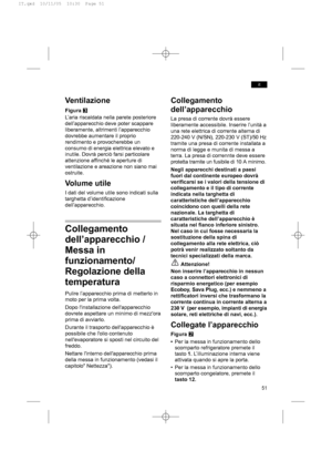 Page 5151
it
Collegamento
dell’apparecchio
La presa di corrente dovrà essere
liberamente accessibile. Inserire l’unità a
una rete elettrica di corrente alterna di
220-240 V (N/SN), 220-230 V (ST)/50 Hz
tramite una presa di corrente installata a
norma di legge e munita di messa a
terra. La presa di corrennte deve essere
protetta tramite un fusibile di 10 A minimo.
Negli apparecchi destinati a paesi
fuori dal continente europeo dovrà
verificarsi se i valori della tensione di
collegamento e il tipo di corrente...