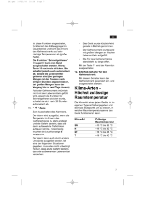 Page 77
de
Ist diese Funktion eingeschaltet,
funktioniert das Kälteaggregat im
Dauerbetrieb und kühlt das Innere
des Gefrierschranks auf sehr
niedrige Temperaturen ab (große
Kälte).
Die Funktion “Schnellgefrieren”
 kann von Hand
ausgeschaltet werden. Hierzu
Taste 10 nochmals drücken. Sie
schaltet jedoch auch automatisch
ab, sobald die Lebensmittel
gefroren sind (bei geringen
Mengen ist der Prozess nach
einigen Stunden abgeschlossen,
bei großen Mengen kann der
Vorgang bis zu zwei Tage dauern).
Falls der...