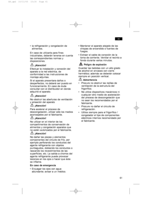 Page 6161
es
• la refrigeración y congelación de
alimentos.
En caso de utilizarla para fines
industriales, deberán tenerse en cuenta
las correspondientes normas y
disposiciones.
¡Atención!
Efectuar la instalación y conexión del
aparato a la red eléctrica, de
conformidad a las instrucciones de
montaje adjuntas.
Si el aparato presentara daños o
desperfectos, no deberá ser puesto en
funcionamiento. En caso de duda
consultar con el distribuidor en donde
adquirió el aparato.
¡Atención!
No obstruir las aberturas de...