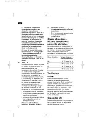 Page 6464
es
La función de congelación
ultrarrápida  se
desactiva manualmente
volviendo a pulsar la tecla 10 o
automáticamente una vez que
los alimentos se han congelado
(en caso de congelar pequeñas
cantidades de alimentos, el
proceso concluye al cabo de
varias horas; en el caso de
congelar grandes cantidades de
alimentos, el proceso puede
durar hasta dos días).
En caso de olvidar introducir
los alimentos en el congelador
a pesar de haber activado la
función de congelación
ultrarrápida,ésta se desactiva...