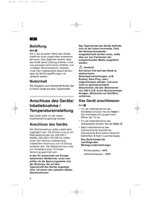 Page 88
de
Das Typenschild des Geräts befindet
sich an der linken Innenseite. Falls
der Netanschlusstecker
ausgewechselt werden muss, sollte
dies nur von Fachleuten der
entsprechenden Marke ausgeführt
werden.
Vorsicht!
Auf keinen Fall darf das Gerät an
elektronische
Stromsparvorrichtungen, (z.B.
Ecoboy, Sava Plug, usw.),
angeschlossen werden, und auch
nicht an polumtauschbare
Gleichrichter, die den Gleichstrom
von 230 V (z.B. durch Sonnenenergie-
Anlagen, Stromnetz von Schiffen),
umformen.
Das Gerät...