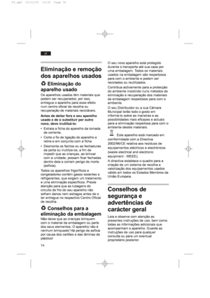 Page 7474
pt
O seu novo aparelho está protegido
durante o transporte até sua casa por
uma embalagem. Todos os materiais
usados na embalagem são respeitosos
para com o ambiente e podem ser
reciclados ou reutilizados.
Contribua activamente para a protecção
do ambiente insistindo nuns métodos de
eliminação e recuperação dos materiais
de embalagem respeitosos para com o
ambiente.
O seu Distribuidor ou a sua Câmara
Municipal terão todo o gosto em
informá-lo sobre as maneiras e as
possibilidades mais eficazes e...