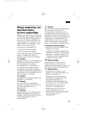 Page 89Mštra  
asfale…aj   
kai
proeidopoi»seij
genikoÚ   
carakt»ra.
Diab£ste kai akolouqe…ste me prosoc»
tij paroÚsej odhg…ej cr»shj, kaqèj kai
Òlej tij epiprÒsqetej plhrofor…ej pou
sunodeÚoun th suskeu». Ful£xte thj
odhg…ej cr»shj gia na mpore…te na tij
sumbouleÚeste Òtan crei£zetai » gia
k£poion mellontikÒ idiokt»th.
H suskeu» šcei scediasqe… gia
•apokleistik» oikiak» cr»sh,
•yÚxh kai kat£yuxh trof…mwn.
Se per…ptwsh biomhcanik»j cr»shj, qa
pršpei na lamb£nontai upÒyh oi
ant…stoicoi kanonismo… kai...