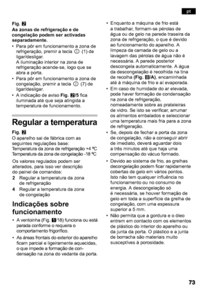 Page 73Fig. W
As zonas de refrigeração e de 
congelação podem ser activadas 
separadamente. 
