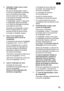 Page 714 Tecla ºC de regulação datemperatura para a zona de 
congelação 
A temperatura da zona de congelação 
é regulável entre –16 ºC e –32 ºC. 
Premir repetidamente ou manter 
premida a tecla de regulação até 
que seja indicada a temperatura 
pretendida mediante iluminação
da respectiva lâmpada.  
–16indica a temperatura máxima da
zona de congelação (–16 ºC). 
–32 indica a temperatura mínima da
zona de congelação (–32 ºC).
5 «alarm» Indicação de aviso Indicação de aviso para 
temperaturas demasiado altas na...