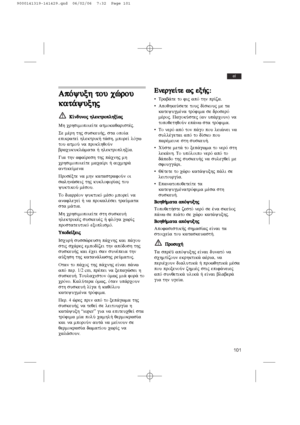 Page 101101
el
ApÒyuxh  tou  cèrou
kat£yuxhj  
KK……nndduunnoojj  hhlleekkttrrooppllhhxx……aajj
Mh crhsimopoie…te atmokaqaristšj.
Se mšrh thj suskeu»j, sta opo…a
epikrate… hlektrik» t£sh, mpore… lÒgw
tou atmoÚ na proklhqoÚn
bracukuklèmata » hlektroplhx…a.
Gia thn afa…resh thj p£cnhj mh
crhsimopoie…te maca…ri » aicmhr£
antike…mena
Prosšxte na mhn katastrafoÚn oi
swlhnèseij thj kuklofor…aj tou
yuktikoÚ mšsou.
To diarršon yuktikÒ mšso mpore… na
anaflege… » na prokalšsei traÚmata
sta m£tia.
Mh crhsimopoie…te sth...