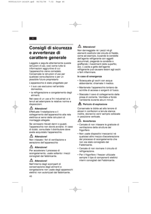 Page 4646
it
Consigli di sicurezza
e avvertenze di
carattere generale
Leggete e seguite attentamente queste
istruzioni d’uso, così come tutte le
informazioni aggiuntive di cui
l’apparecchio viene corredato.
Conservate le istruzioni d’uso per
qualsiasi consultazione o per un
possibile futuro proprietario
L’apparecchio è stato progettato per
• il suo uso esclusivo nell’ambito
domestico, 
• la refrigerazione e congelamento degli
alimenti.
Nel caso di un uso a fini industriali si è
tenuti ad adempiere le relative...