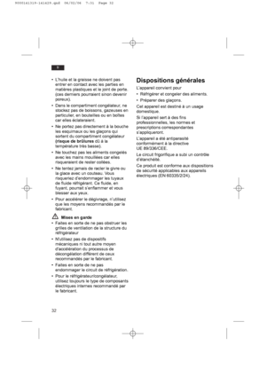 Page 3232
fr
• L’huile et la graisse ne doivent pas
entrer en contact avec les parties en
matières plastiques et le joint de porte.
(ces derniers pourraient sinon devenir
poreux).
• Dans le compartiment congélateur, ne
stockez pas de boissons, gazeuses en
particulier, en bouteilles ou en boîtes
car elles éclateraient.
• Ne portez pas directement à la bouche
les esquimaux ou les glaçons qui
sortent du compartiment congélateur
(risque de brûluresdû à la
température très basse).
• Ne touchez pas les aliments...