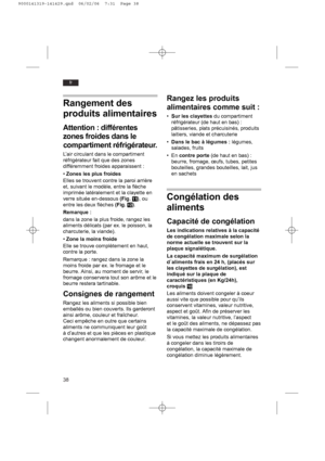 Page 3838
fr
Rangement des
produits alimentaires
Attention : différentes
zones froides dans le
compartiment réfrigérateur.
L’air circulant dans le compartiment
réfrigérateur fait que des zones
différemment froides apparaissent :
• Zones les plus froides
Elles se trouvent contre la paroi arrière
et, suivant le modèle, entre la flèche
imprimée latéralement et la clayette en
verre située en-dessous (Fig. !1), ou
entre les deux flèches (Fig. !2).
Remarque :
dans la zone la plus froide, rangez les
aliments délicats...