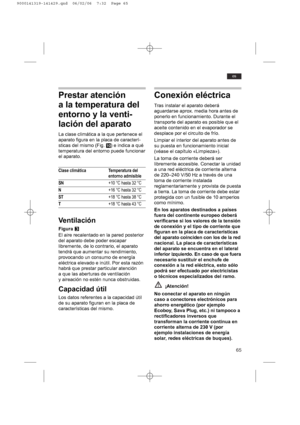 Page 6565
es
Prestar atención
a la temperatura del
entorno y la venti-
lación del aparato
La clase climática a la que pertenece el
aparato figura en la placa de caracterí-
sticas del mismo (Fig. !0) e indica a qué
temperatura del entorno puede funcionar
el aparato.
Clase climática Temperatura del 
entorno admisible
SN+10 °C hasta 32 °C
N+16 °C hasta 32 °C
ST+18 °C hasta 38 °C
T+18 °C hasta 43 °C
Ventilación
Figura E
El aire recalentado en la pared posterior
del aparato debe poder escapar
libremente, de lo...