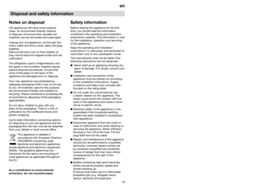 Page 1419en
Disposal and safety information
Notes on disposalOld appliances still have some residual
value. An environment-friendly method
of disposal will ensure that valuable raw
materials can be recovered and used again.
Unplug your old appliance, cut through the
mains cable and throw away cable and plug
together.
Remove the door lock so that children at
play cannot become trapped inside and risk
suffocation.
The refrigerant used in fridge/freezers and
the gases in the insulation material require
special...