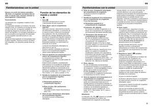 Page 2439es
Familiarizándose con la unidad6 Piloto de aviso «Congelación ultrarrápida»
del compartimento de congelación
Se ilumina al activar la congelación
ultrarrápida.
7 Pantalla de visualización de la temperatura
para el compartimento de congelación
Posee tres funciones:
a) Temperatura ajustada en el 
compartimento de congelación
b) Indicación «AL» (Alarma)
Se muestra en pantalla al registrarse en el 
interior del compartimento de congelación 
una temperatura demasiado elevada (calor).
c) «Temperatura más...