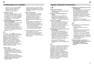 Page 335455ptptFamiliarização com o aparelho
predominou na zona de congelação.
Depois, este valor é apagado – a 
indicação 7mostra, então, AL 
(Alarme), sem estar a piscar.
8 Indicação „alarme
Ilumina-se simultaneamente com o soar
do  alarme, portanto sempre que estiver
demasiado calor na zona de congelação.
Ela apaga-se, se a zona de congelação
tiver atingido a sua temperatura de
funcionamento.
9 Tecla de regulação para a temperatura
da zona de congelação
Premir repetidamente ou manter premida
a tecla de...