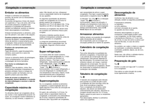 Page 355859ptpt
Congelação e conservação
Embalar os alimentos
Embalar os alimentos em pequenas
porções, de acordo com as necessidades
da sua família.
As porções de legumes e frutas não devem
ser superiores a 1 kg e, de carne, até 2,5 kg.
As porções pequenas congelam mais
depressa e a qualidade dos alimentos
mantém-se inalterável, quando os mesmos
forem descongelados e cozinhados.
Embalar hermeticamente os alimentos, para
que não percam o seu sabor e não sequem.
Produtos próprios para embalagem:
Películas de...