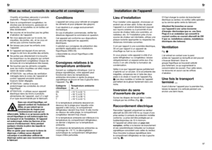 Page 5596fr
Chantilly et bombes aérosols) ni produits
explosifs – Risque d’explosion!
Dans le compartiment congélateur, ne
stockez pas de boissons, gazeuses en
particulier, en bouteilles ou en boîtes car
elles éclateraient.
Ne couvrez et ne bouchez pas les grilles
d’aération de l’appareil.
Ne vous appuyez pas sur le socle, les
clayettes, les portes, etc. et ne vous en
servez pas comme marche pied.
Ne laissez pas jouer les enfants avec
l’appareil.
Si l’appareil est équipé d’une serrure,
rangez la clé hors...