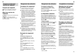 Page 58102103frfr
Consignes de rangementLaissez refroidir les mets et boissons
chaudes à l’extérieur de l’appareil.
Rangez les aliments si possible bien
emballés ou bien couverts. Ils garderont
ainsi arôme, couleur, teneur en humidité
et fraîcheur. Vous évitez également de
cette manière que le goût de certains
aliment ne se transmette à d’autres. Seul
les légumes, fruits et salades peuvent
être stockés sans emballage dans le bac
à légumes.
L’huile et la graisse ne doivent pas entrer
en contact avec les...