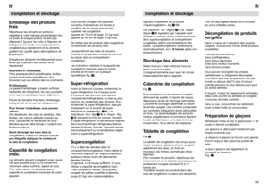 Page 59104105frfrCongélation et stockage
Emballage des produits
fraisRépartissez les aliments en portions
adaptées à votre ménage puis emballez-les.
Le poids de chaque portion ne doit pas
dépasser 1 kg pour les fruits et légumes et
2,5 kg pour la viande. Les petites portions
congèlent plus rapidement et les aliments
gardent leur qualité après décongélation et
préparation. 
Emballez les aliments hermétiquement pour
éviter qu’ils perdent leur saveur ou se
dessèchent.
Se prêtent à l’emballage:
Films plastiques,...