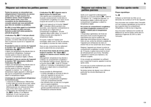 Page 61109fr
108frRéparer soi-même les petites pannesToutes les pannes ne nécessitent pas
obligatoirement l’intervention du service
après-vente. Il s’agit souvent d’un
problème mineur. Avant d’appeler le
service après-vente, nous vous
conseillons de lire attentivement les
conseils suivants qui vous permettront
peut-être de remédier au problème.
En effet, si vous faites appel à un technicien
pour le résoudre, sa visite vous sera
facturée au plein tarif même pendant la
période de garantie.
L’indicateur Fig....