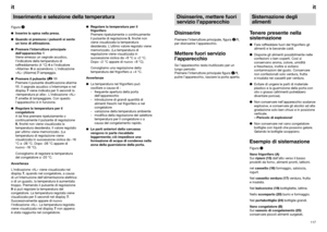 Page 65117it
116it

Regolare la temperatura per il
frigorifero
Premere ripetutamente o continuamente
il pulsante di regolazione 3, finché non
viene visualizzata la temperatura
desiderata. L‘ultimo valore regolato viene
memorizzato. (La temperatura di
regolazione viene visualizzata in
successione ciclica da +8 °C a +2 °C.
Dopo +2 °C appare di nuovo +8 °C).
Consigliamo una regolazione della
temperatura del frigorifero a +4 °C.
Avvertenze

La temperatura nel frigorifero può
oscillare a causa di :
- frequente...