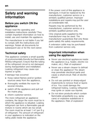 Page 20en 
20
e nTa ble of C onte nt se
nIn st r
uc t
io n  f
or  Use
Safety and warning  
information 
Before you switch ON the  
appliance 
Please read the operating and  
installation instructions carefully! They  
contain important information on how to  
install, use and maintain the appliance. 
The manufacturer is not liable if you fail  
to comply with the instructions and 
warnings. Retain all documents for 
subsequent use or for the next owner. 
Technical safety 
This appliance contains a small...