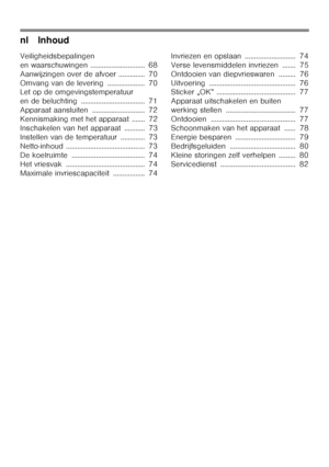 Page 4nl Inhoud 
Veiligheidsbepalingen 
en waarschuwingen ............................. 68
Aanwijzingen over de afvoer .............. 70
Omvang van de levering .................... 70 
Let op de omgevingstemperatuur 
en de beluchting .................................. 71
Apparaat aansluiten ............................ 72
Kennismaking met het apparaat ....... 72
Inschakelen van het apparaat ........... 73
Instellen van de temperatuur ............. 73 
Netto-inhoud .......................................... 73...