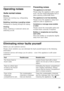 Page 31en31
Operating noises 
Quite normal noises 
Droning 
Motors are running (e.g. refrigerating  
units, fan). 
Bubbling, humming or gurgling noises 
Refrigerant is flowing through the tubing. 
Clicking 
Motor, switches or solenoid valves are  
switching on/off. Preventing noises 
The appliance is not level 
Please align the appliance with a spirit  
level. Use the height-adjustable feet or  
place packing underneath them. 
The appliance is not free-standing 
Please move the appliance away from  
adjacent...